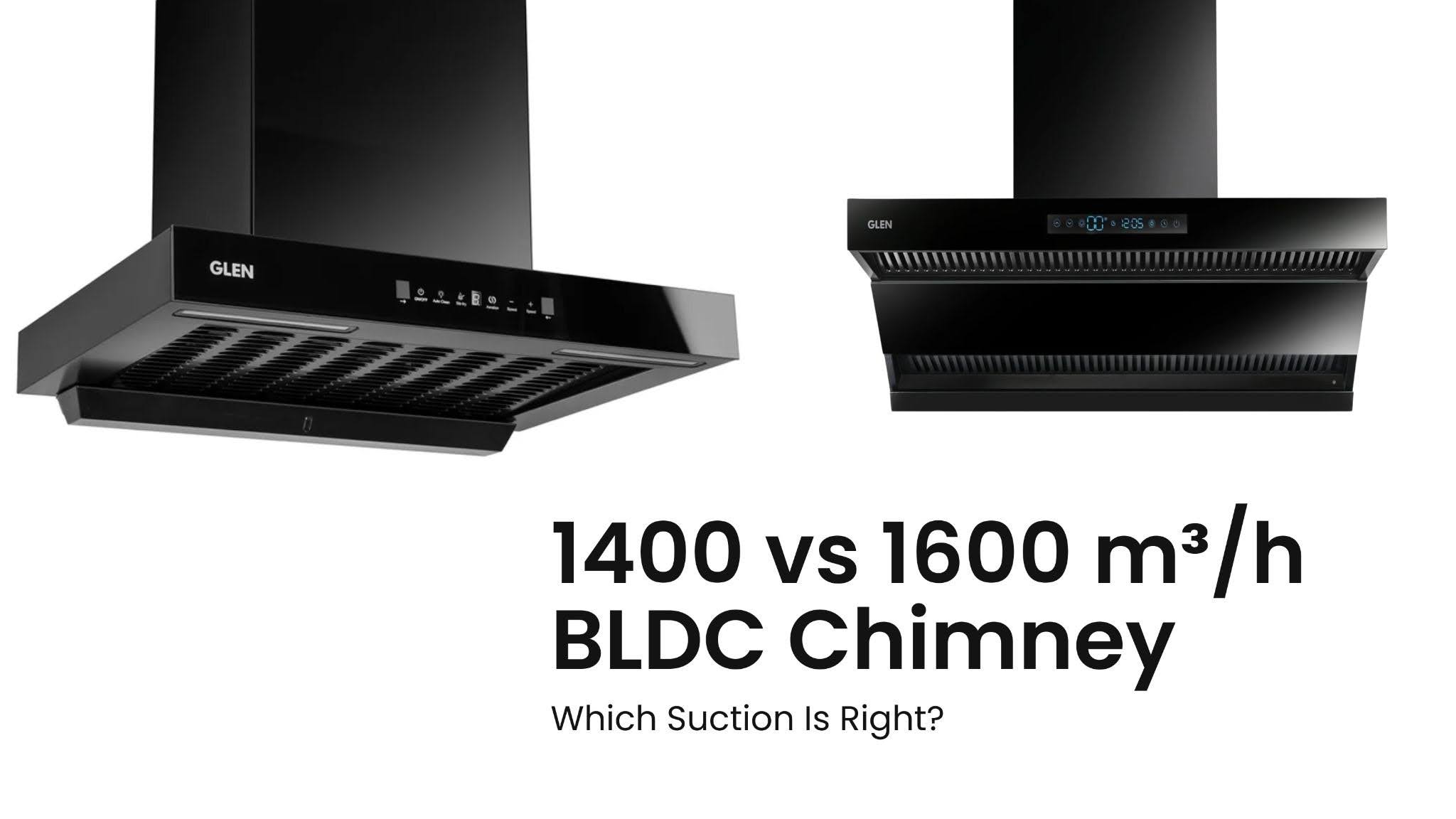 1400 vs 1600 m³/h BLDC Chimney: Which Suction Is Right?