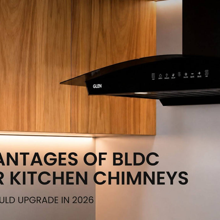 9 Advantages of BLDC Motor Kitchen Chimneys: Why You Should Upgrade in 2026