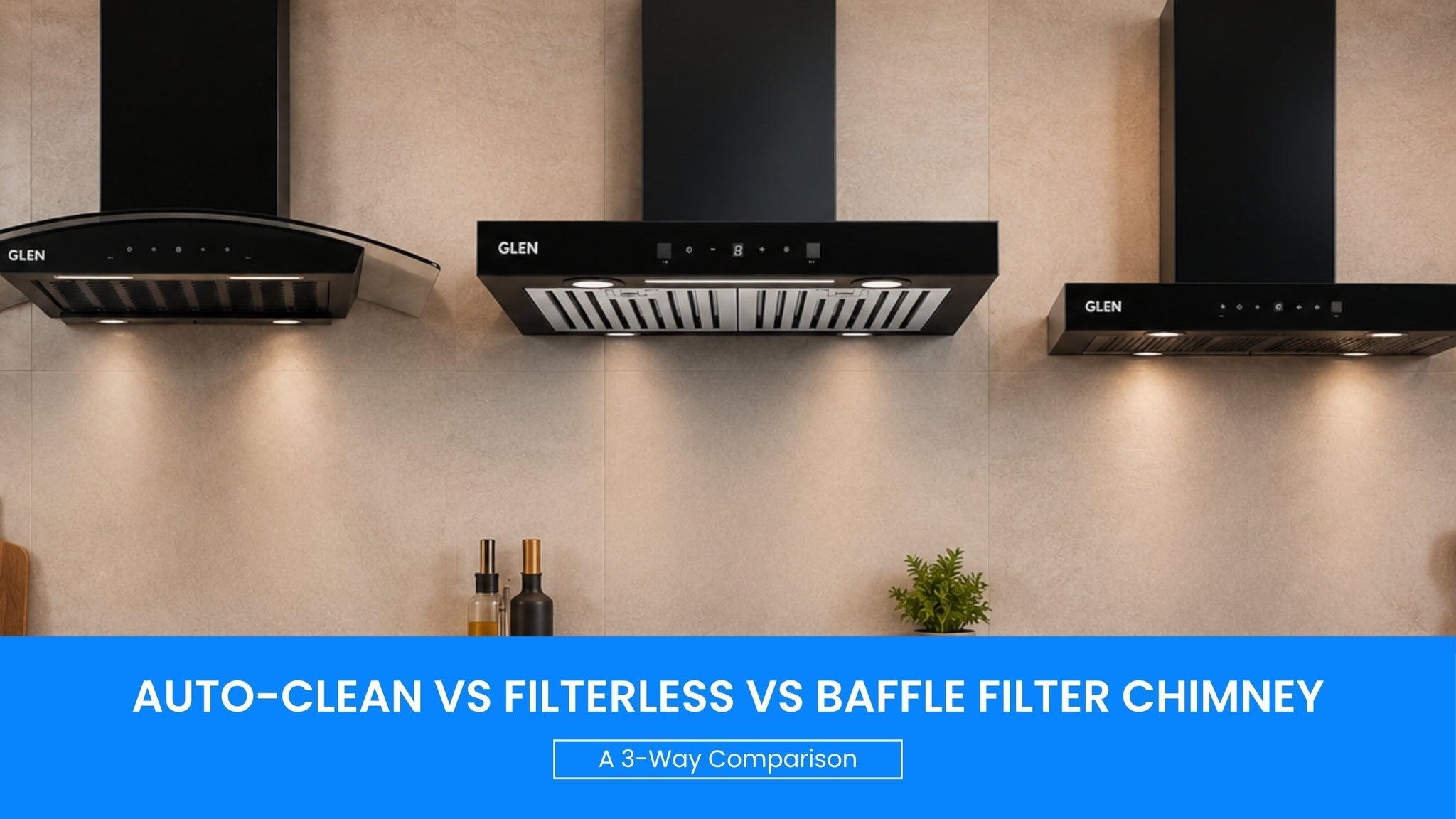Auto-Clean vs Filterless vs Baffle Filter Chimney: A 3-Way Comparison
