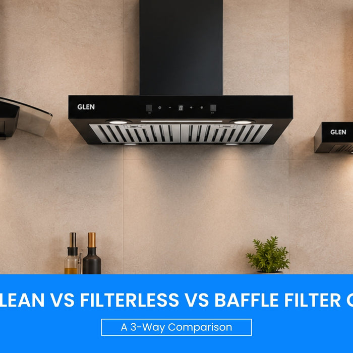 Auto-Clean vs Filterless vs Baffle Filter Chimney: A 3-Way Comparison