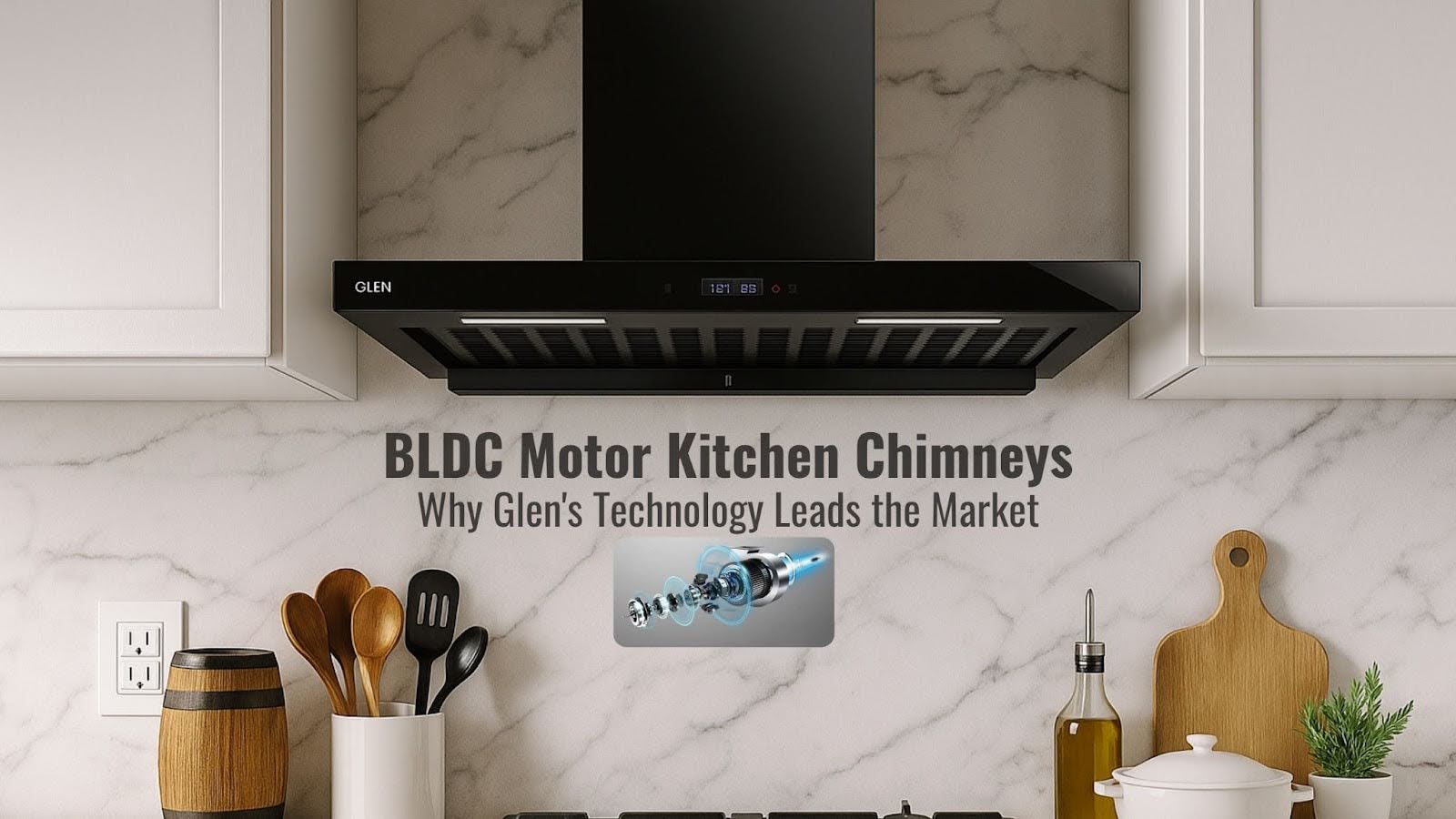 BLDC Motor Kitchen Chimneys: Why Glen's Technology Leads the Market