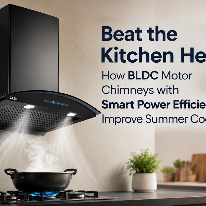 Beat the Kitchen Heat: How BLDC Motor Chimneys with Smart Power Efficiency Improve Summer Cooking