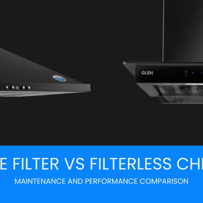 Baffle Filter vs Filterless Kitchen Chimney: Maintenance and Performance Comparison