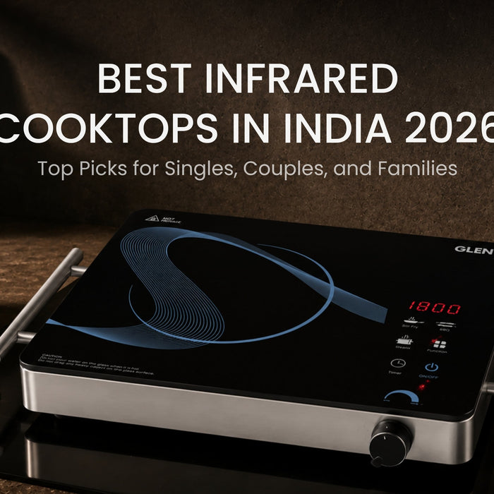 Best Infrared Cooktops in India 2026: Top Picks for Singles, Couples, and Families