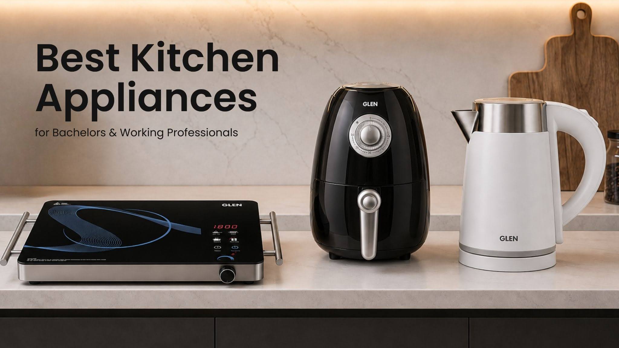Best Kitchen Appliances for Bachelors & Working Professionals