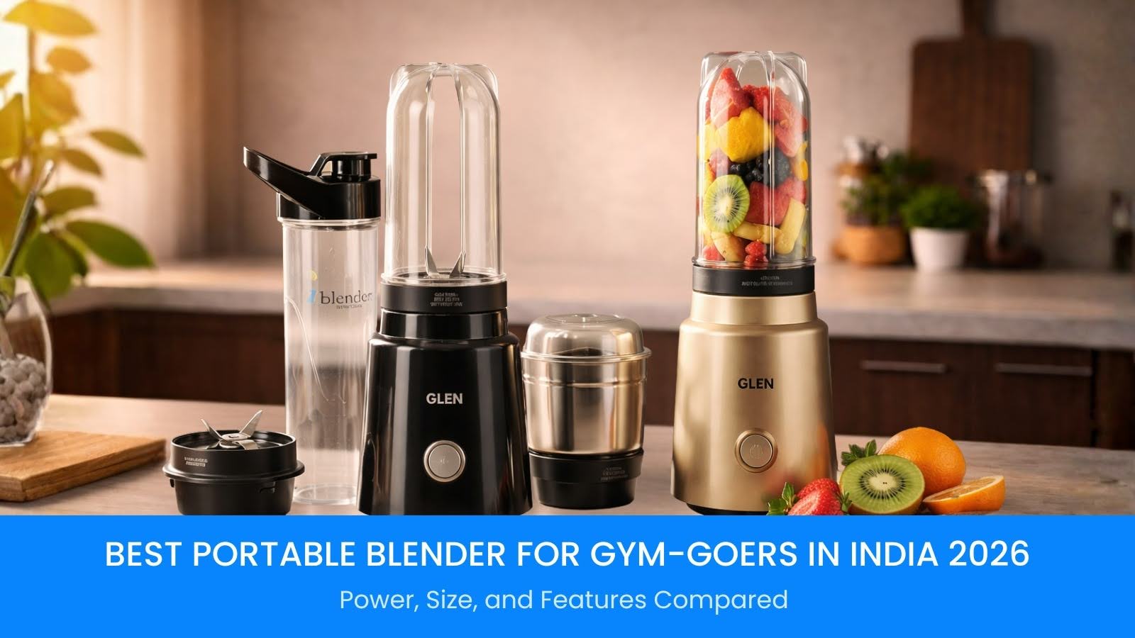 Best Portable Blender for Gym-Goers in India 2026: Power, Size, and Features Compared