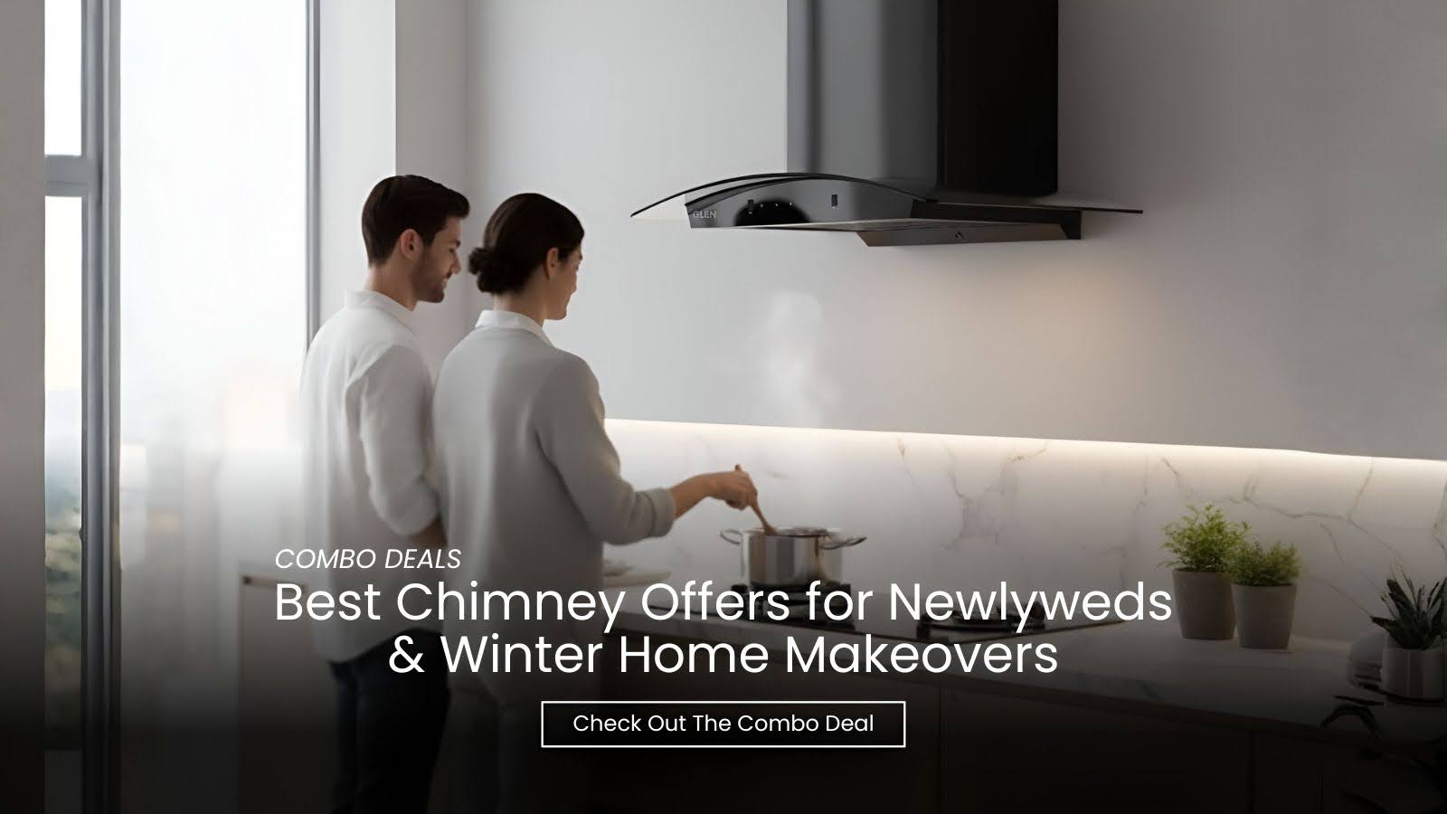 Combo Deals: Best Chimney Offers for Newlyweds & Winter Home Makeovers