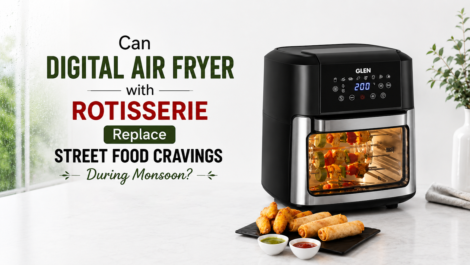 Can a Digital Air Fryer with Rotisserie Replace Street Food Cravings During Monsoon?