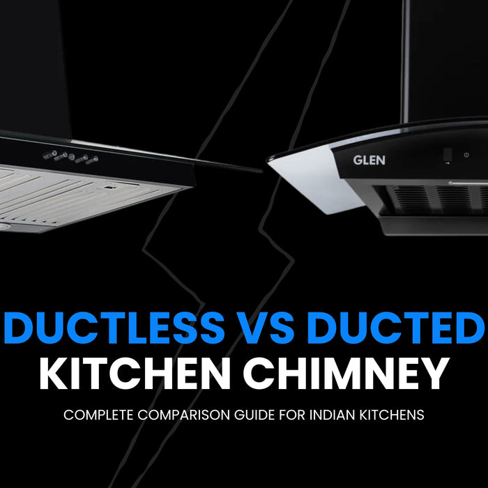 Ductless vs Ducted Kitchen Chimney: Complete Comparison Guide for Indian Kitchens