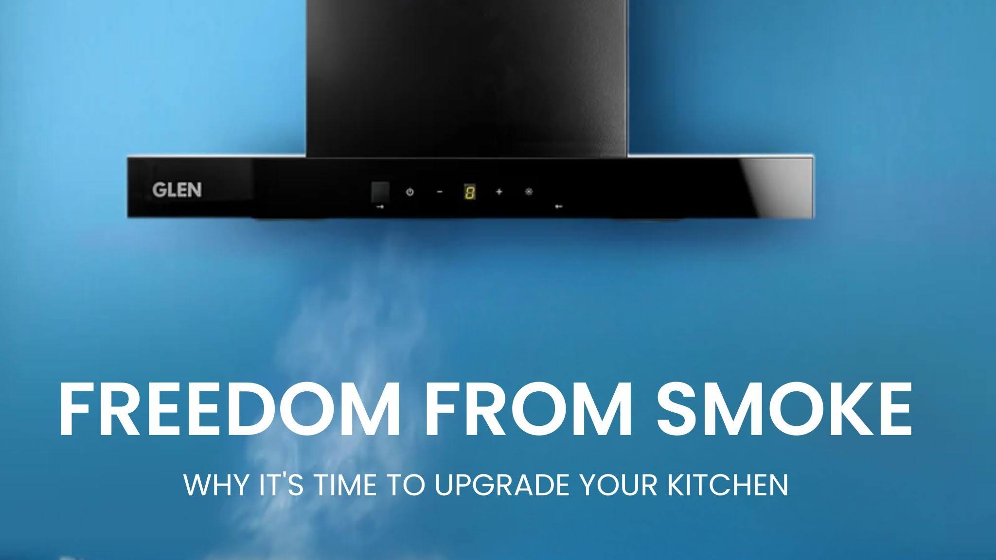 Freedom from Smoke: Why It's Time to Upgrade Your Kitchen