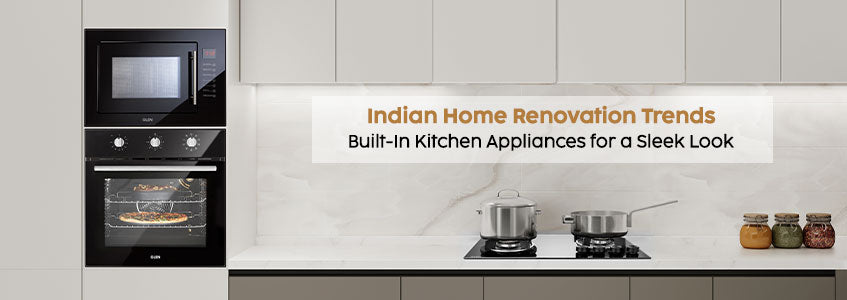 Indian Home Renovation Trends: Built-In Kitchen Appliances for a Sleek Look