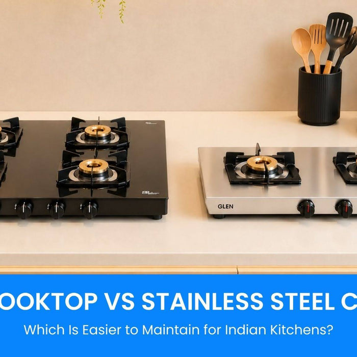 Glass Cooktop vs Stainless Steel Cooktop: Which Is Easier to Maintain for Indian Kitchens?