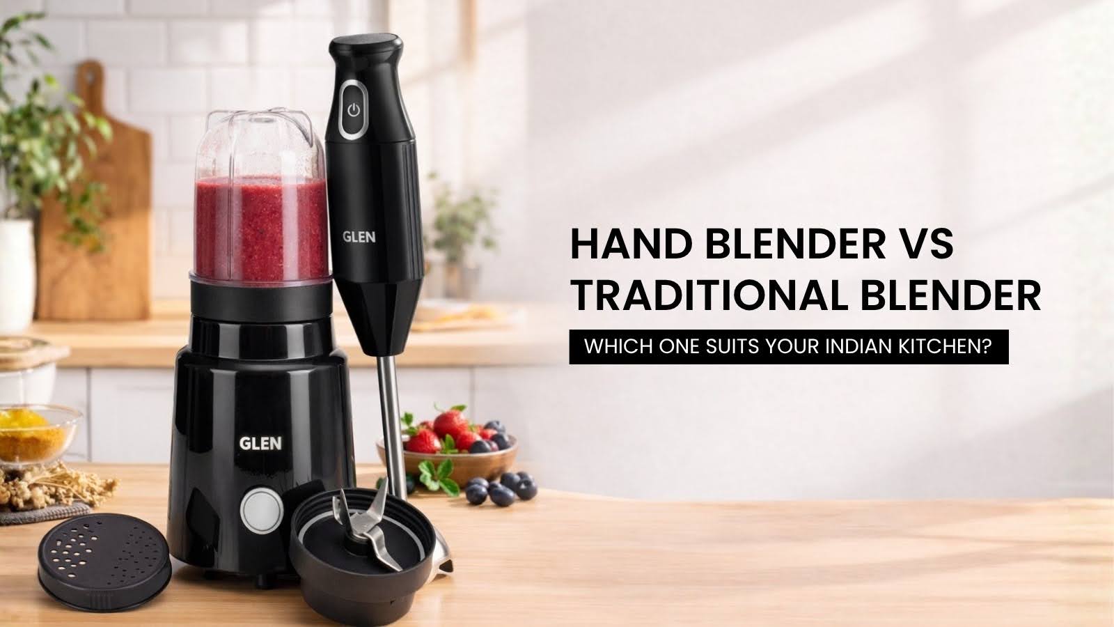 Hand Blender vs Traditional Blender: Which One Suits Your Indian Kitchen?