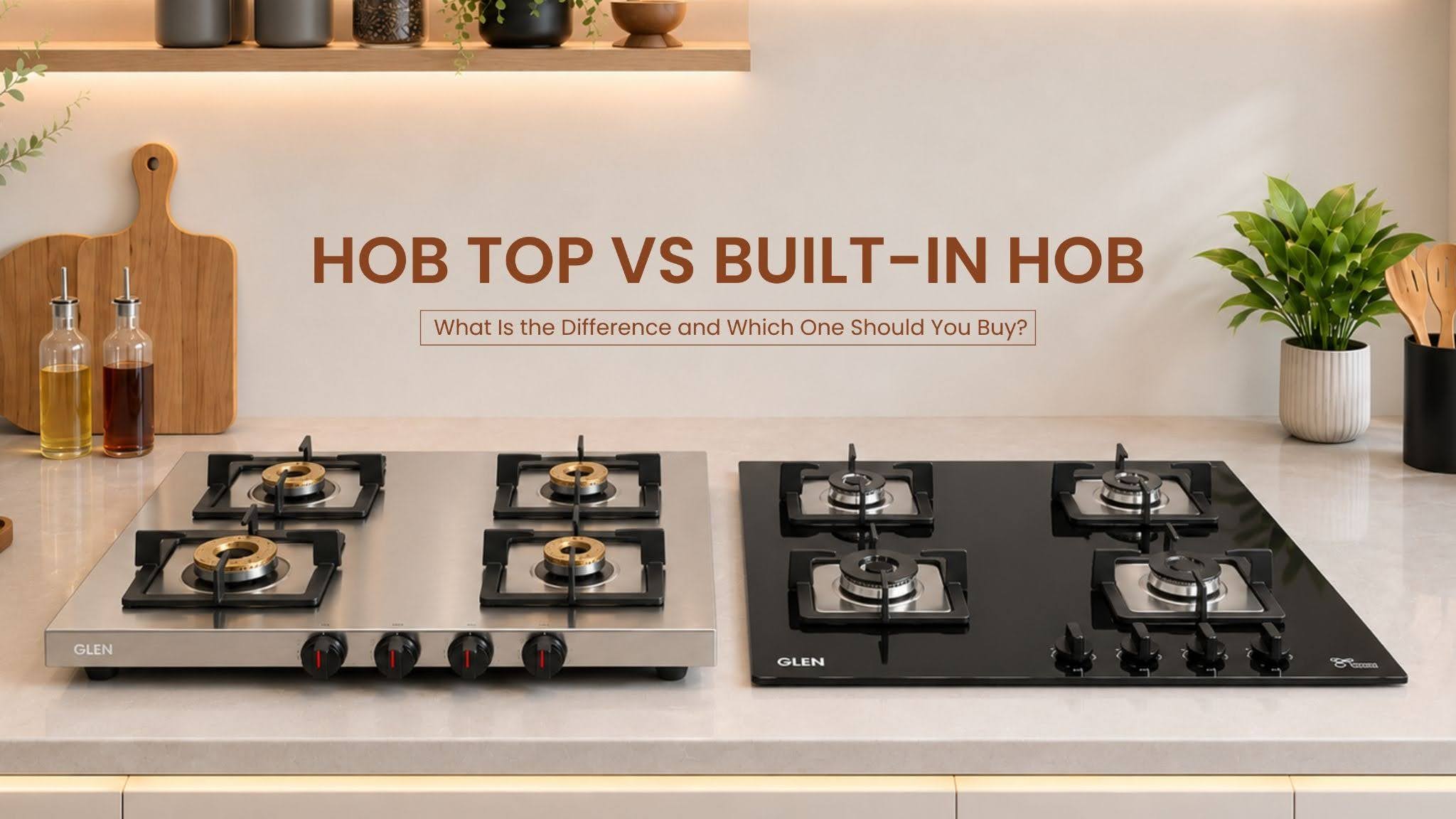 Hob Top vs Built-In Hob: What Is the Difference and Which One Should You Buy?