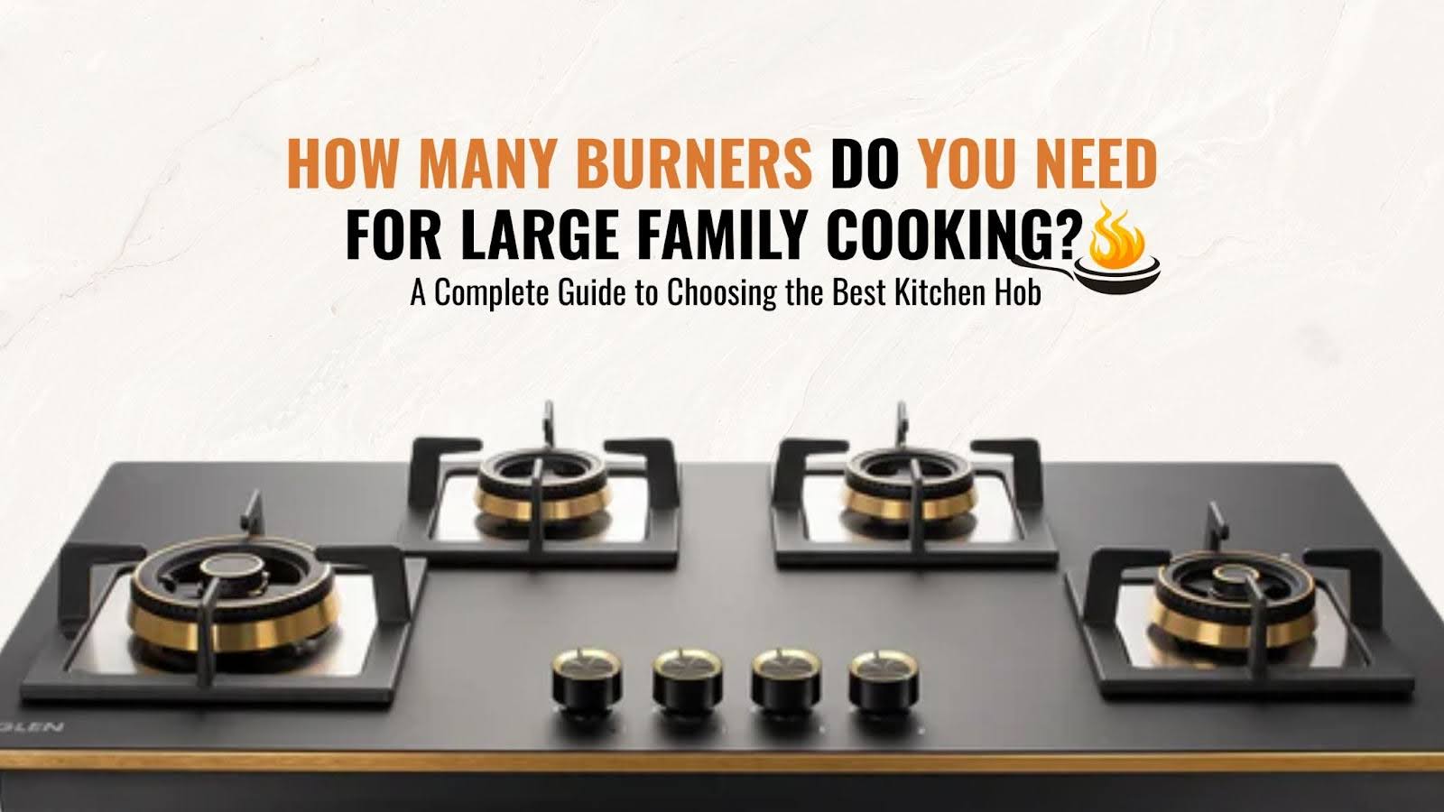 How Many Burners Do You Need for Large Family Cooking? A Complete Guide to Choosing the Best Kitchen Hob