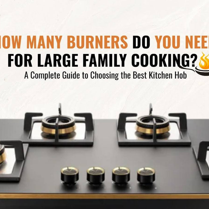 How Many Burners Do You Need for Large Family Cooking? A Complete Guide to Choosing the Best Kitchen Hob