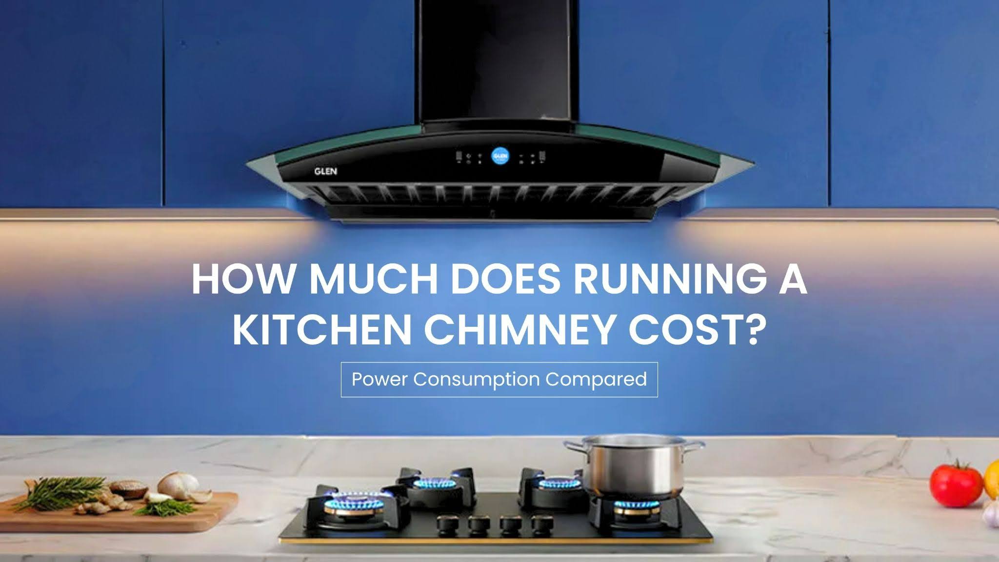 How Much Does Running a Kitchen Chimney Cost? Power Consumption Compared