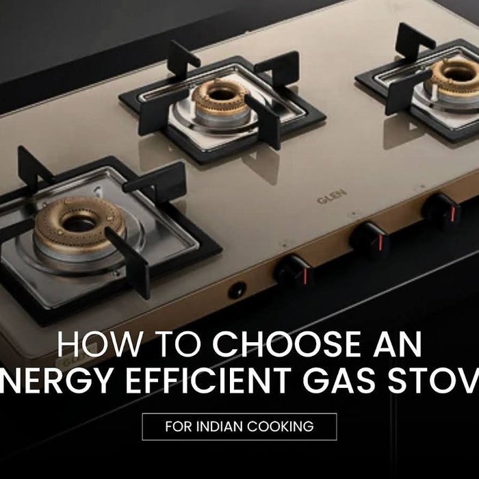 How to Choose an Energy-Efficient Gas Stove for Indian Cooking