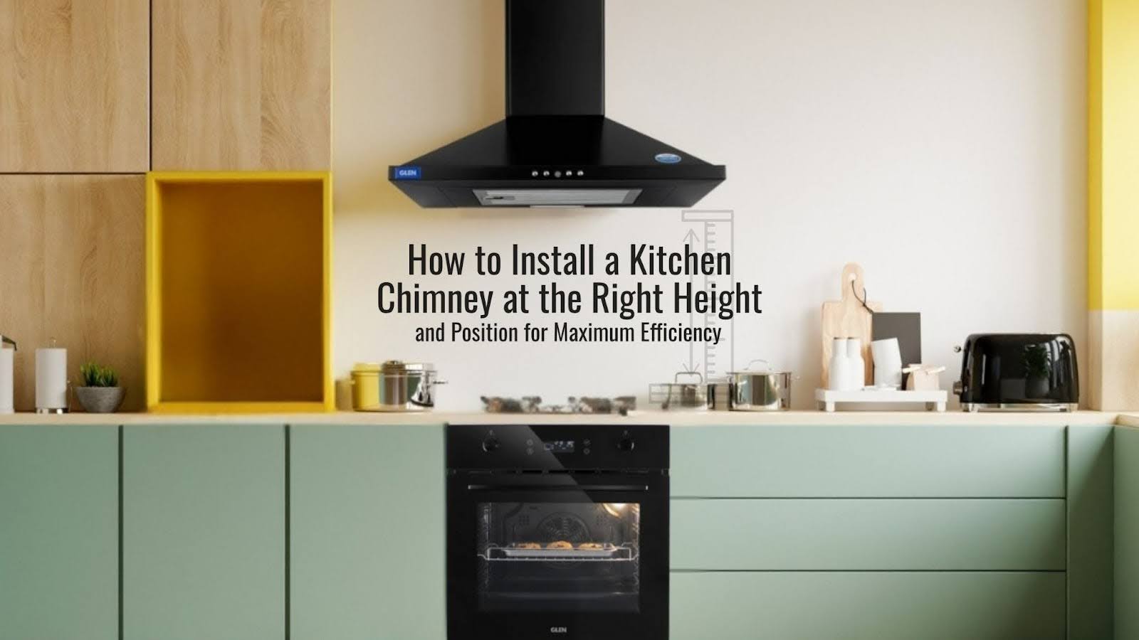 How to Install a Kitchen Chimney at the Right Height and Position for Maximum Efficiency