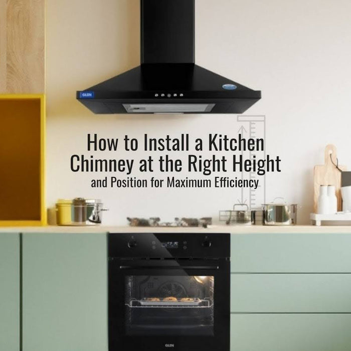 How to Install a Kitchen Chimney at the Right Height and Position for Maximum Efficiency