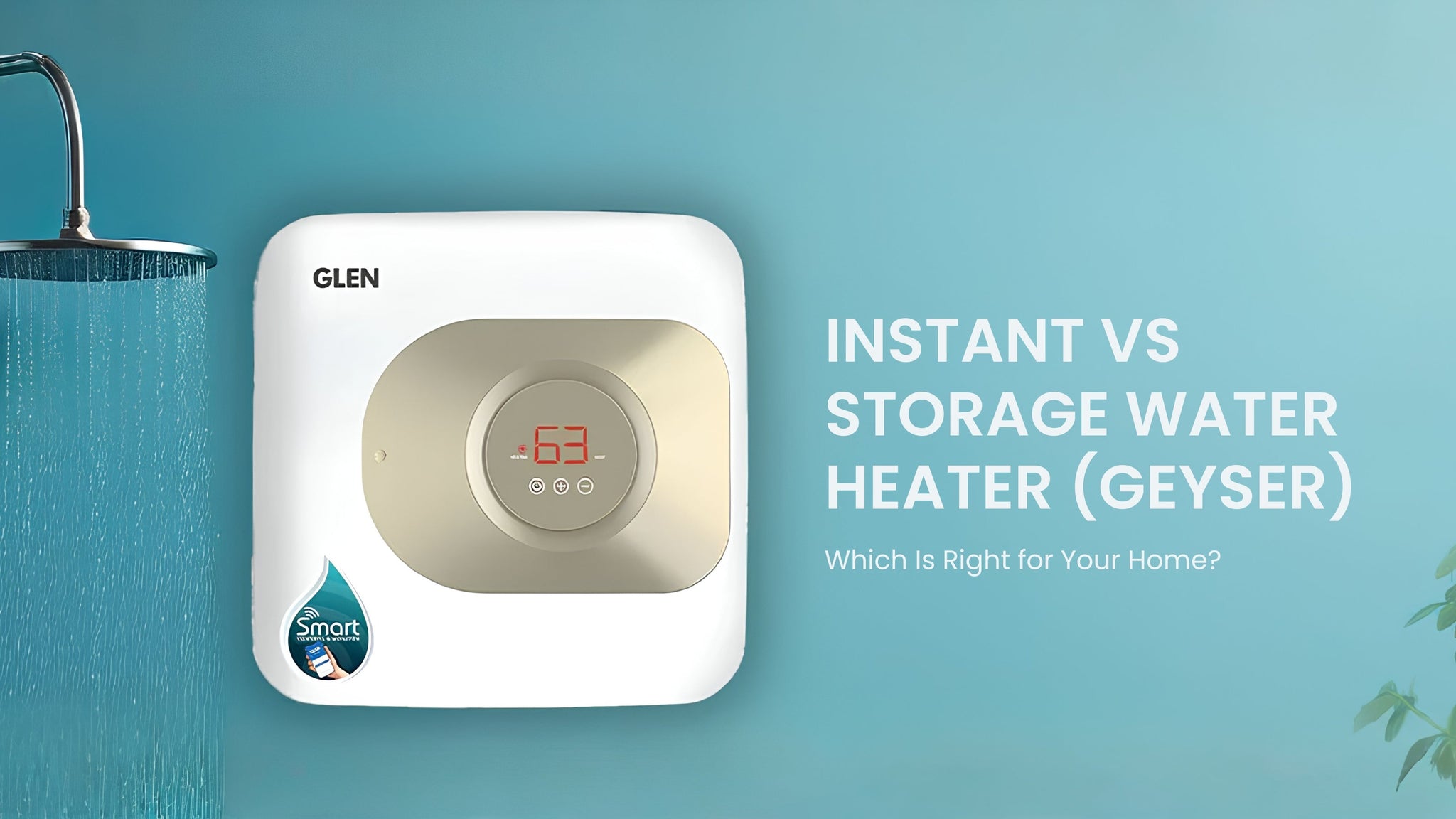 Instant vs Storage Water Heater (Geyser): Which Is Right for Your Home?