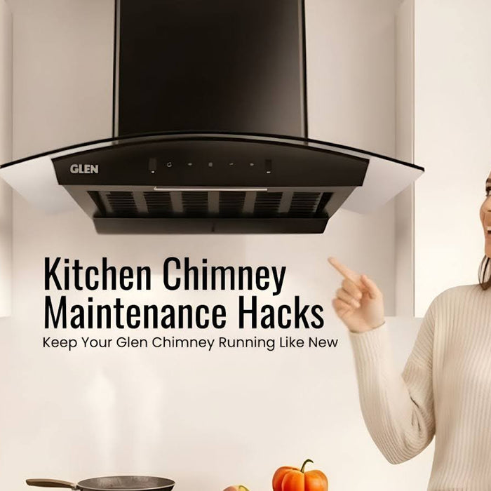 Kitchen Chimney Maintenance Hacks: Keep Your Glen Chimney Running Like New