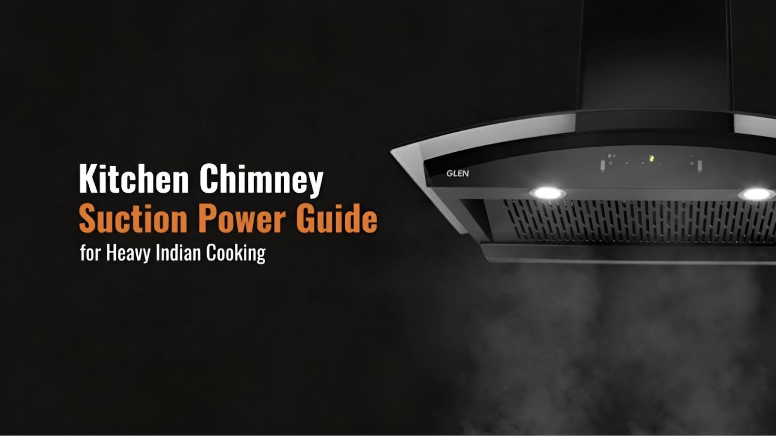 Kitchen Chimney Suction Power Guide for Heavy Indian Cooking