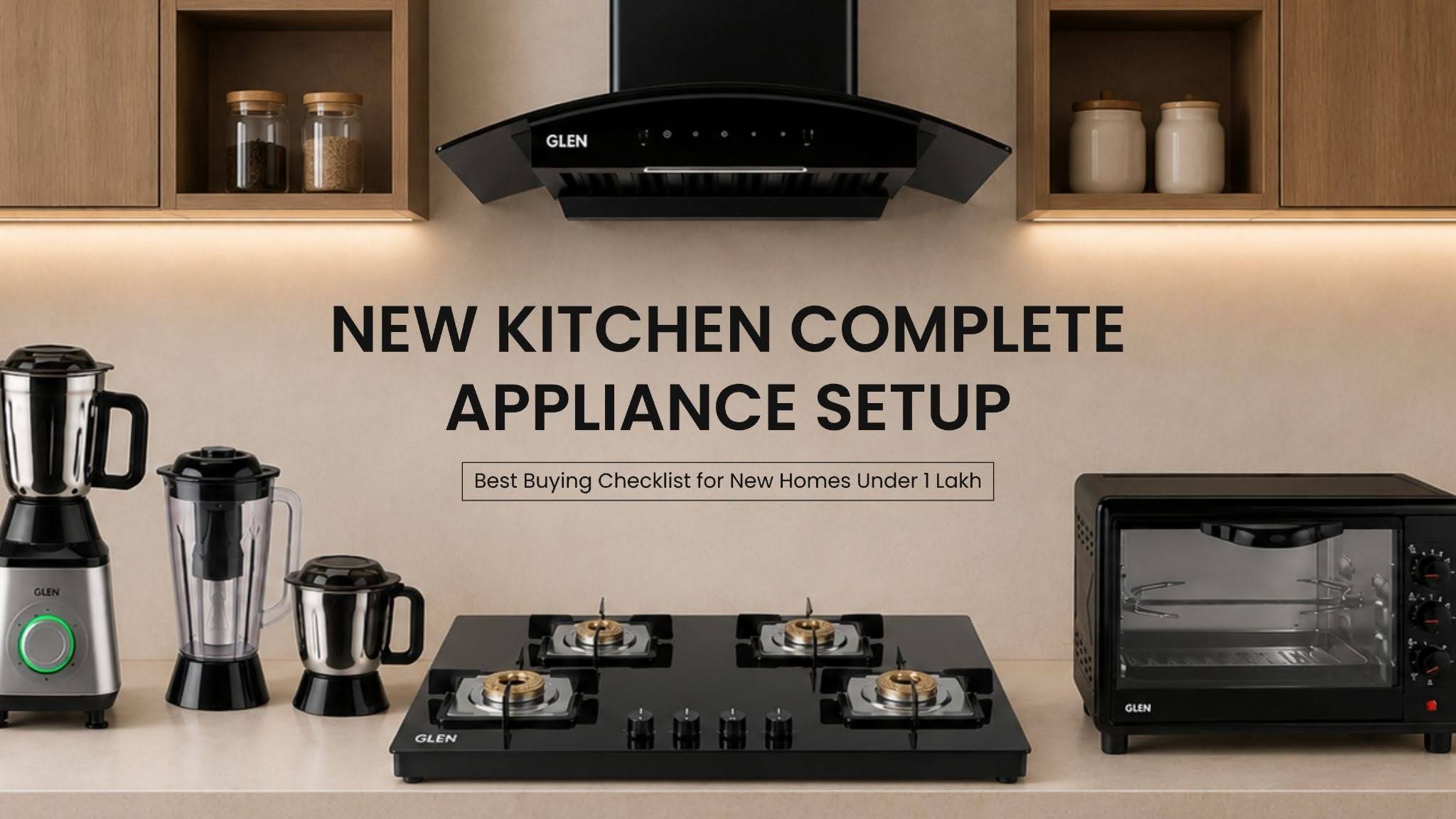 New Kitchen Complete Appliance Setup: Best Buying Checklist for New Homes Under 1 Lakh