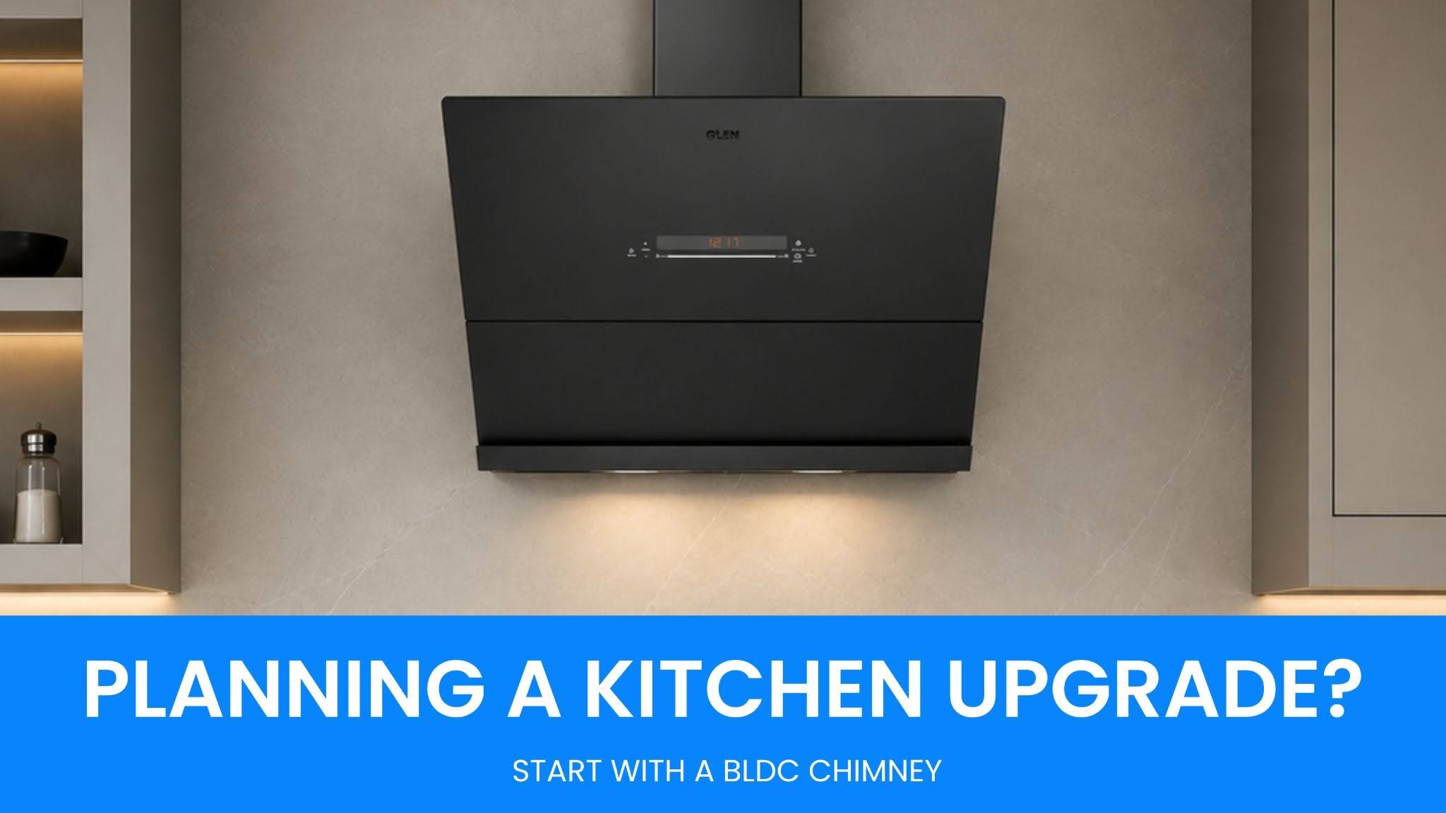 Planning a Kitchen Upgrade? Start with a BLDC Chimney