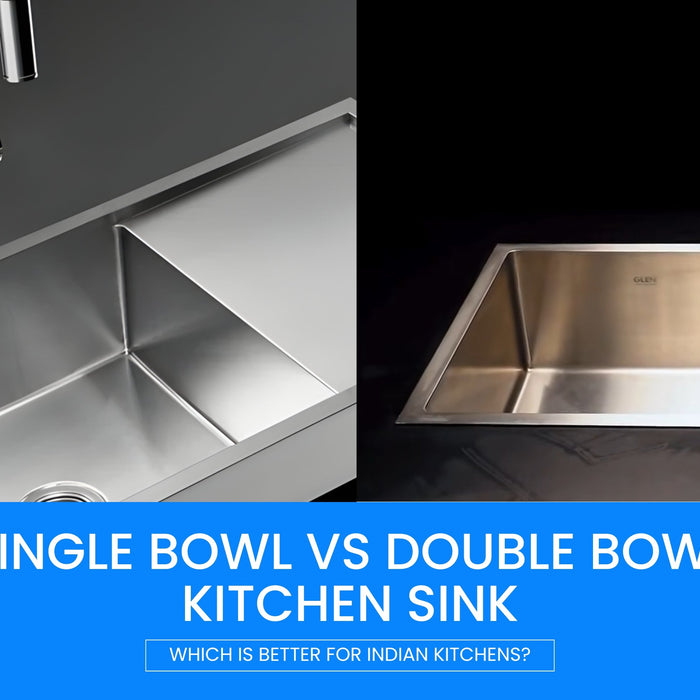 Single Bowl vs Double Bowl Kitchen Sink: Which Is Better for Indian Kitchens?