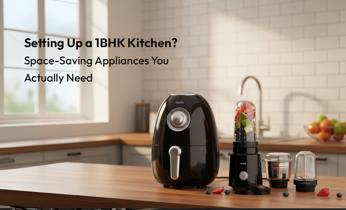 Setting Up a 1BHK Kitchen? Space-Saving Appliances You Actually Need