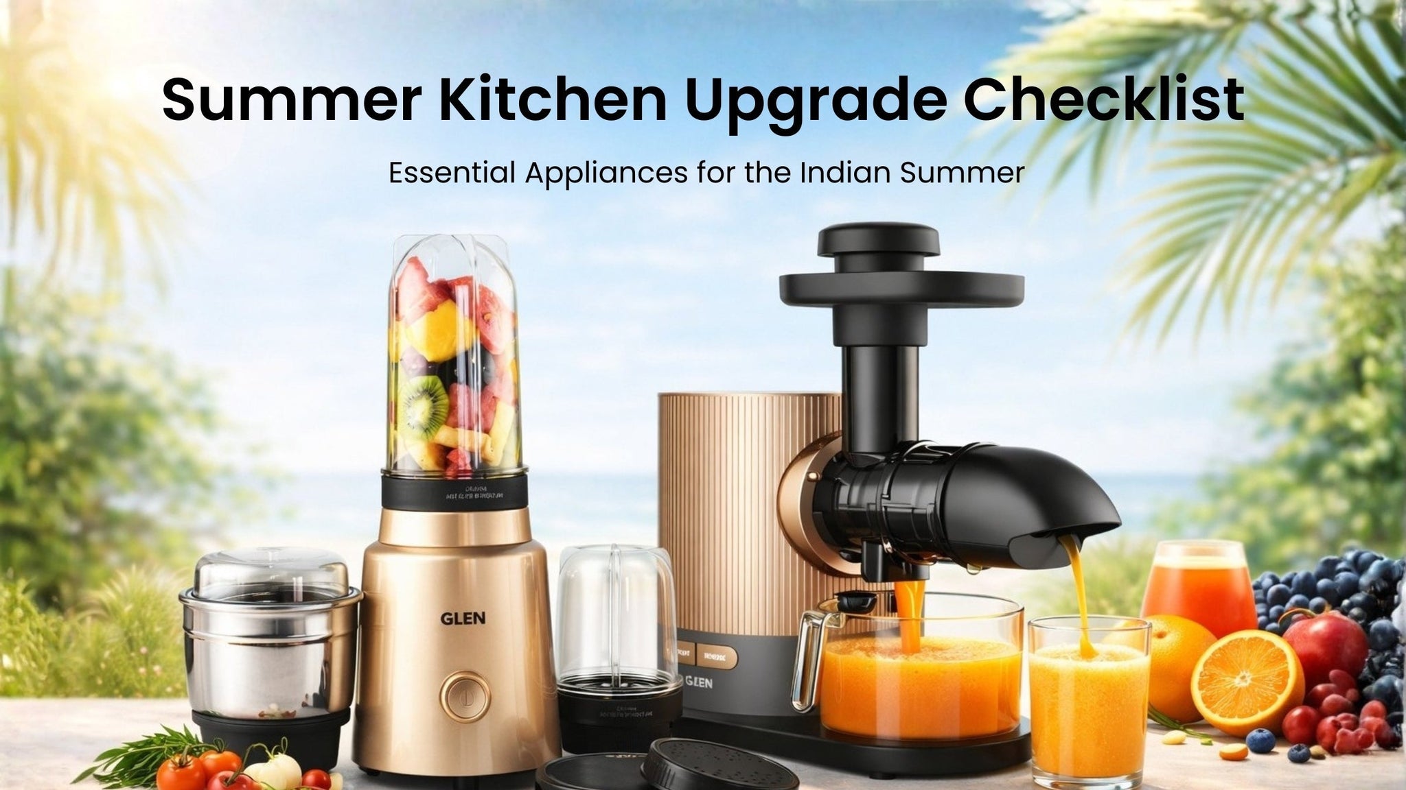 Summer Kitchen Upgrade Checklist 2026: Essential Appliances for the Indian Summer