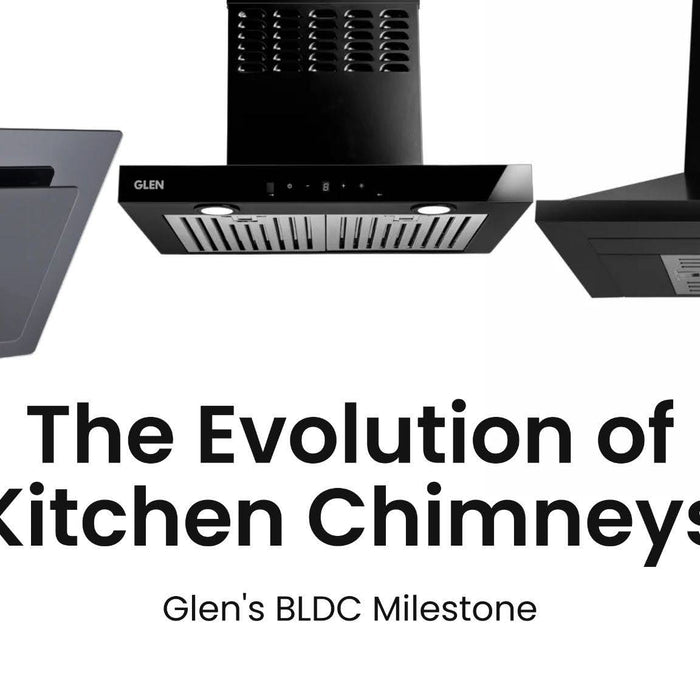 The Evolution of Kitchen Chimneys: Glen's BLDC Milestone