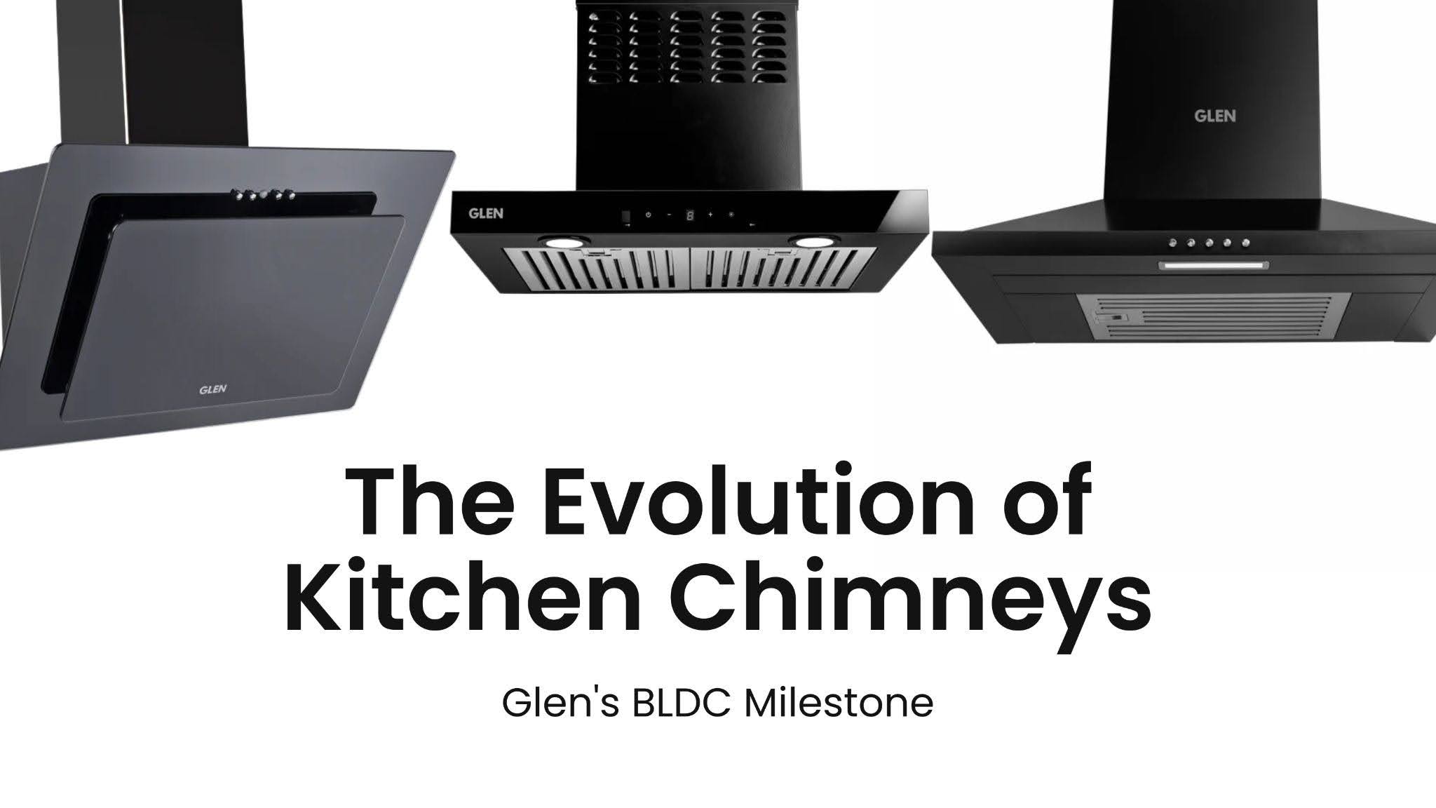 The Evolution of Kitchen Chimneys: Glen's BLDC Milestone