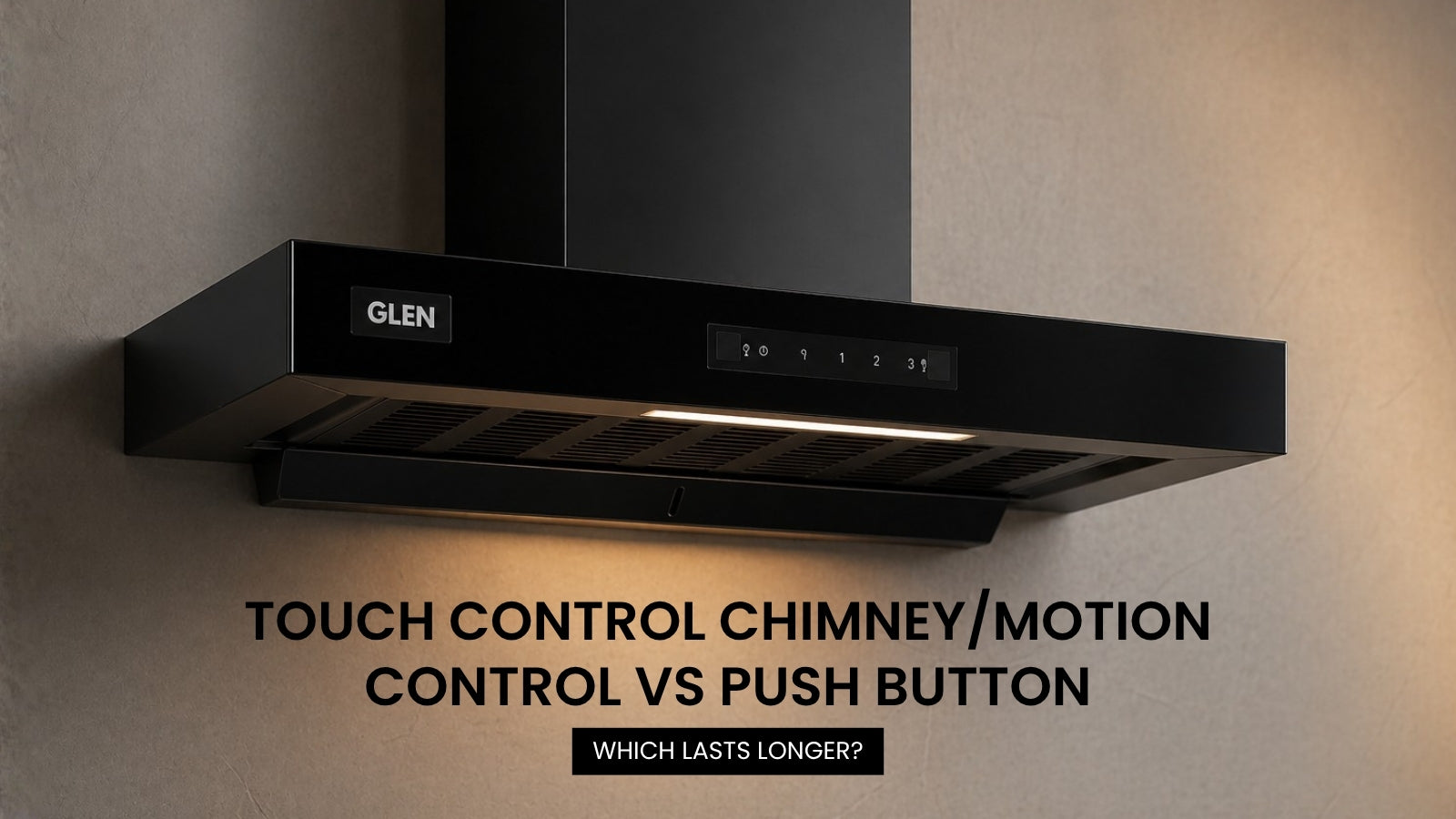 Touch Control Chimney/Motion Control vs Push Button: Which Lasts Longer?