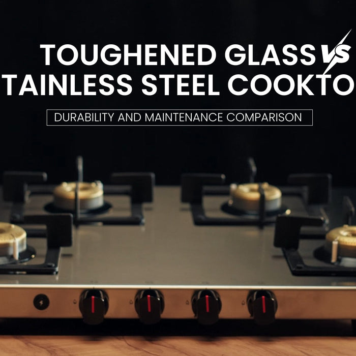 Toughened Glass vs Stainless Steel Cooktop: Durability and Maintenance Comparison