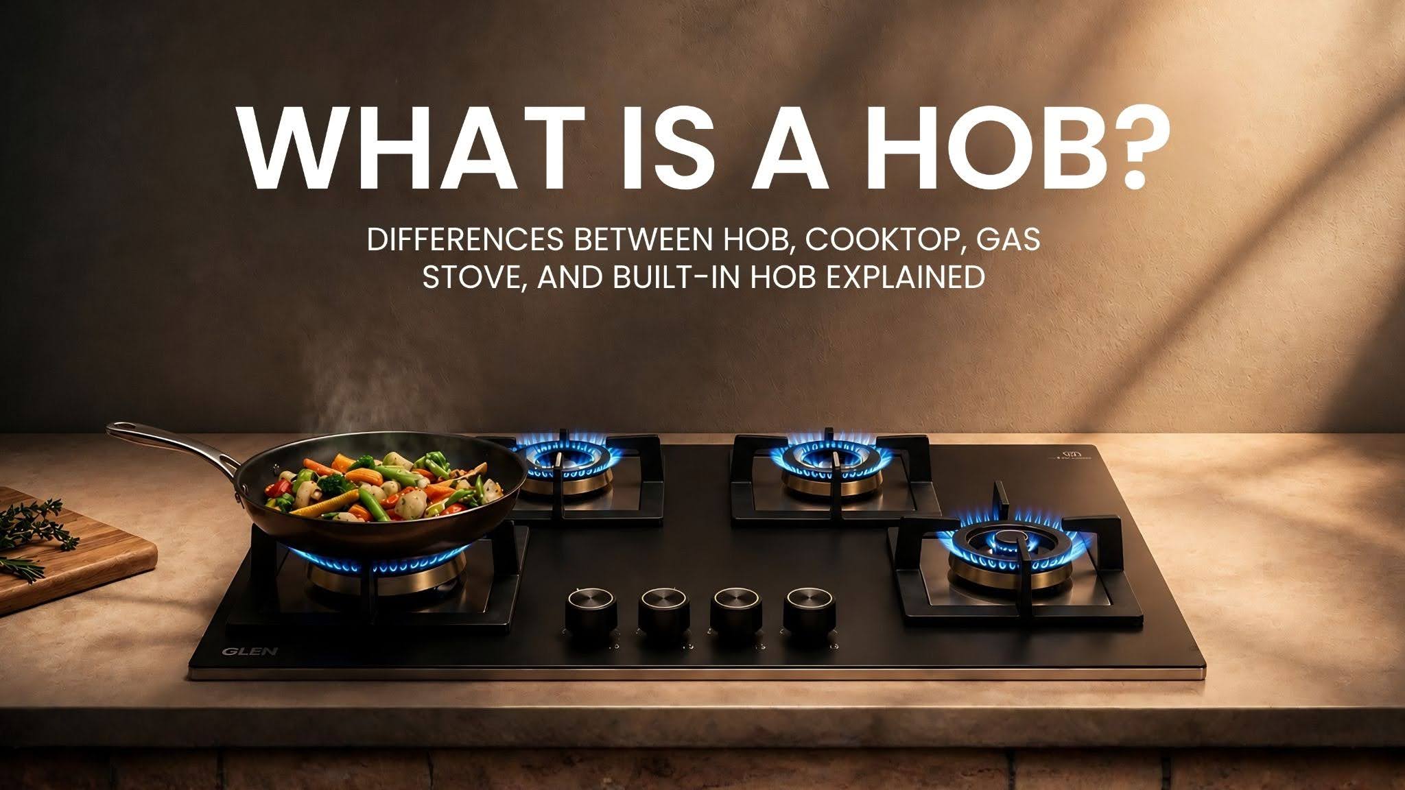 What Is a Hob? Differences Between Hob, Cooktop, Gas Stove, and Built-in Hob Explained