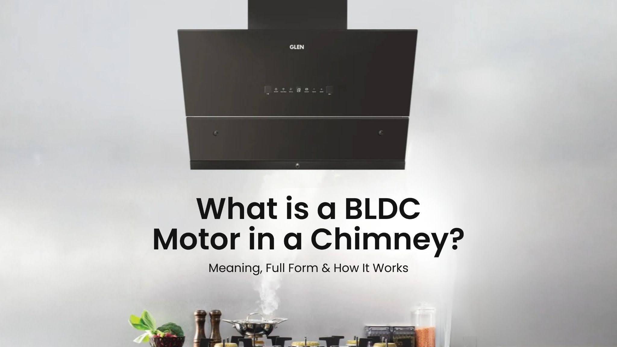 What is a BLDC Motor in a Chimney? Meaning, Full Form & How It Works