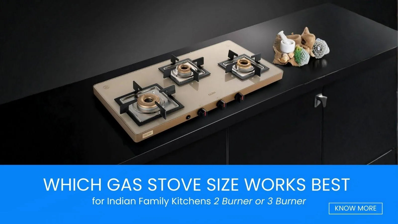Which Gas Stove Size Works Best for Indian Family Kitchens: 2 Burner or 3 Burner