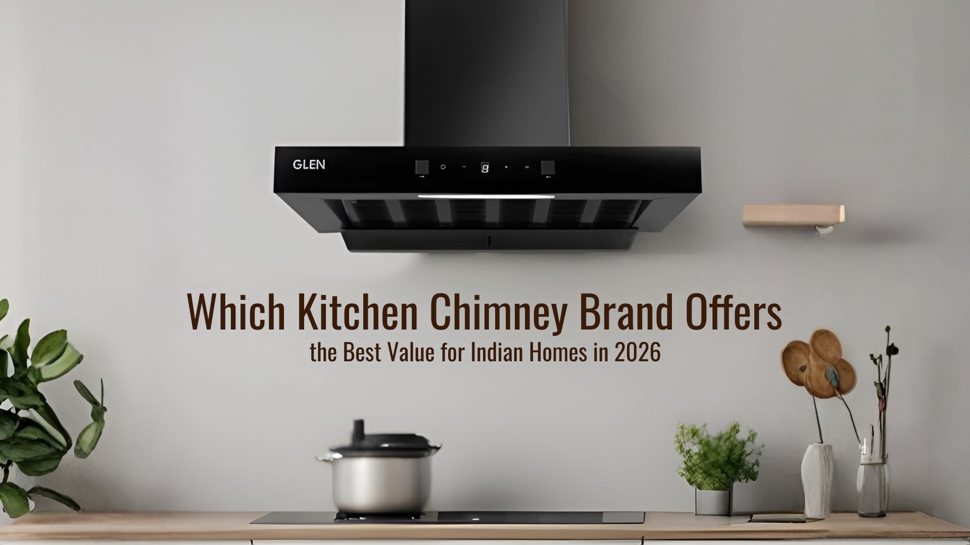 Which Kitchen Chimney Brand Offers the Best Value for Indian Homes in 2026