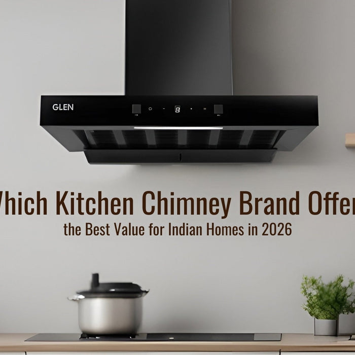 Which Kitchen Chimney Brand Offers the Best Value for Indian Homes in 2026