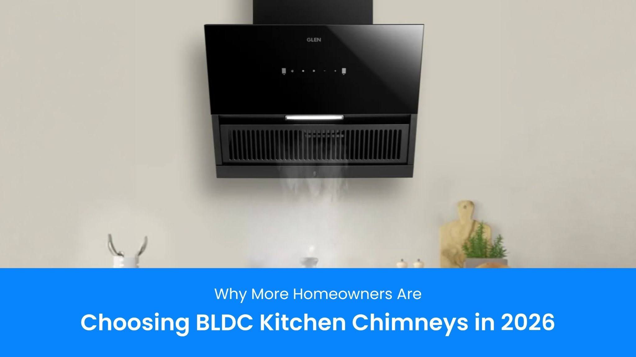 Why More Homeowners Are Choosing BLDC Kitchen Chimneys in 2026