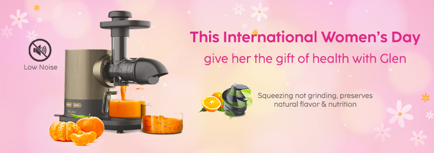This International Women’s Day give Her the gift of health with Glen Slow Juicers