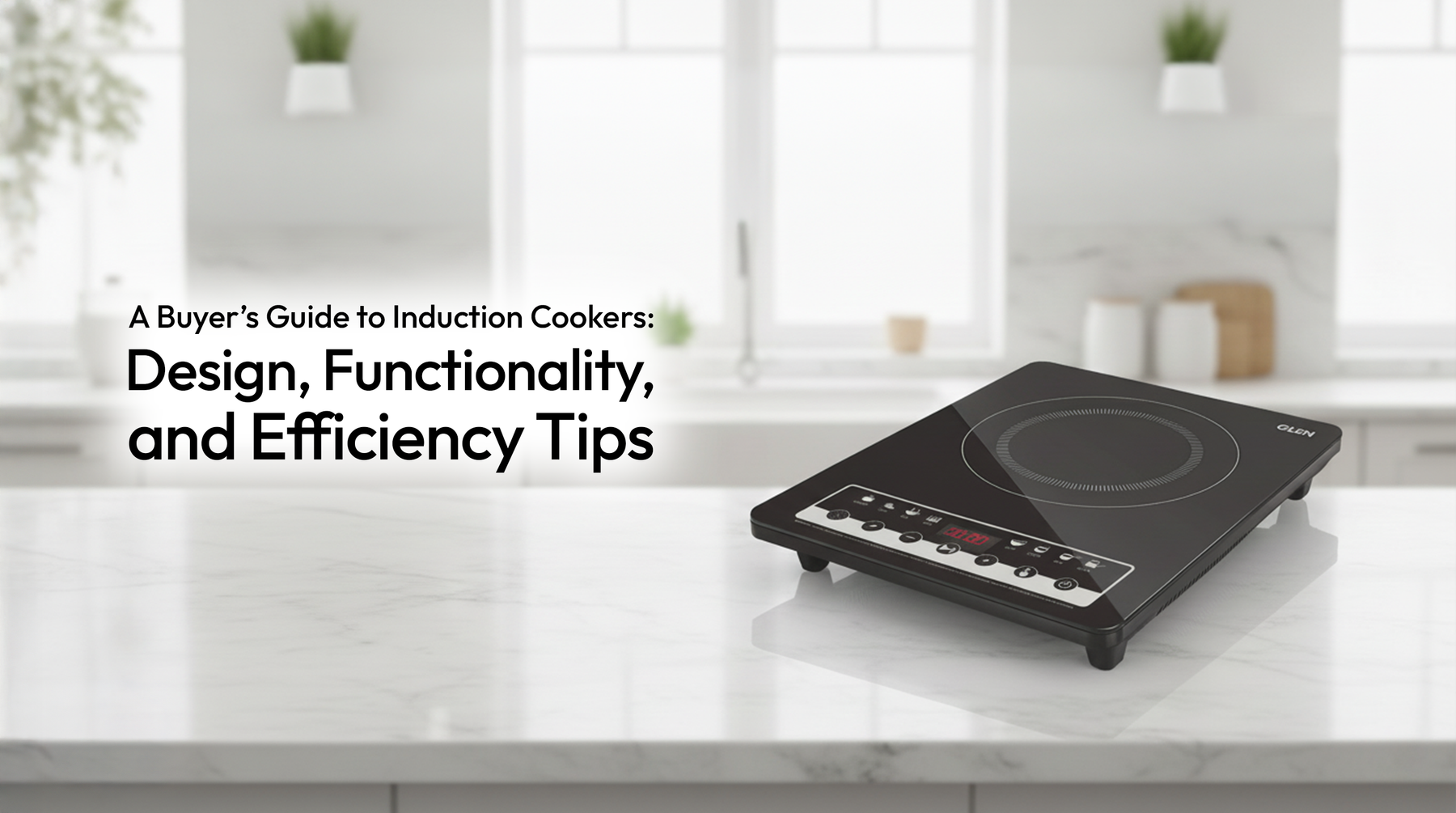 A Buyer’s Guide to Induction Cookers: Design, Functionality, and Efficiency Tips