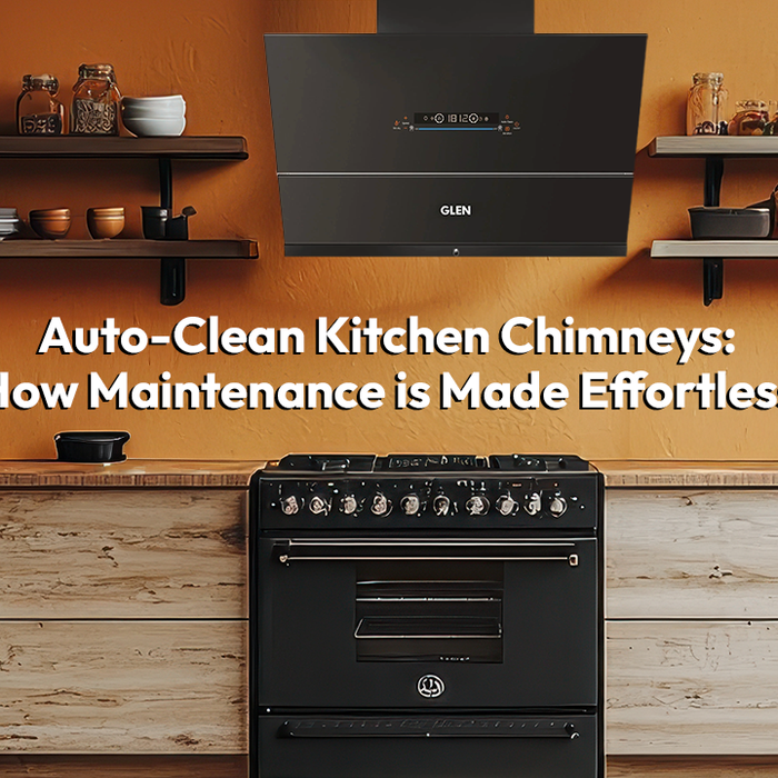 Auto-Clean Kitchen Chimneys: How Maintenance is Made Effortless
