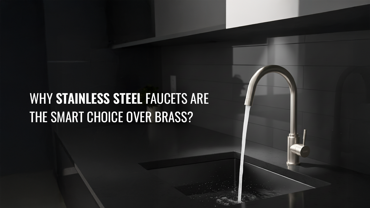 Why Stainless Steel Faucets Are the Smart Choice Over Brass?