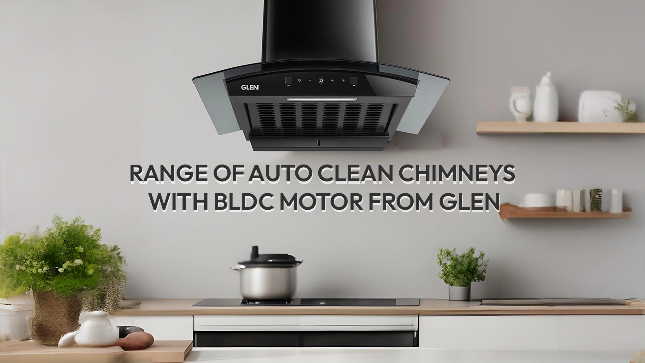 Range of Auto Clean chimneys with BLDC Motor from Glen