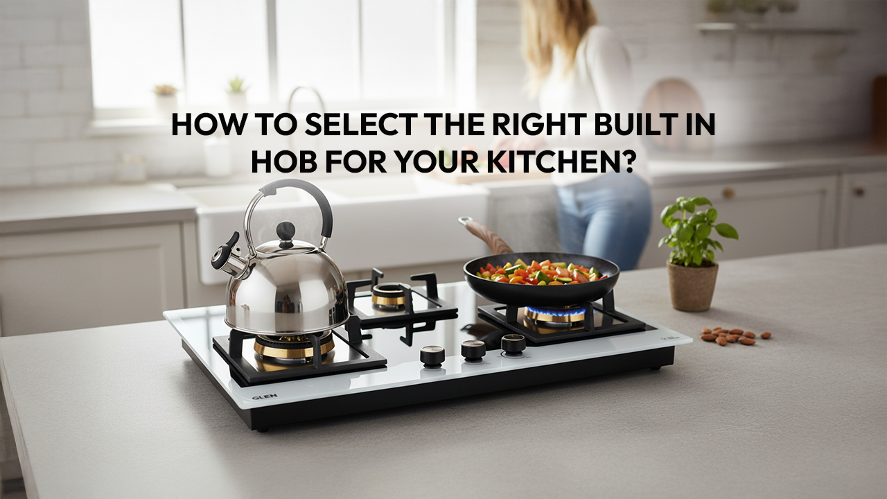 How To Select The Right Built In Hob For Your Kitchen?