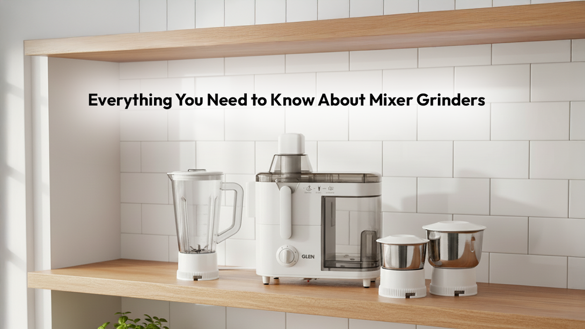 Everything You Need to Know About Mixer Grinders — Glen Appliances Pvt. Ltd