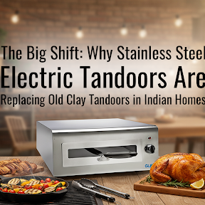 The Big Shift: Why Stainless Steel Electric Tandoors Are Replacing Old Clay Tandoors in Indian Homes